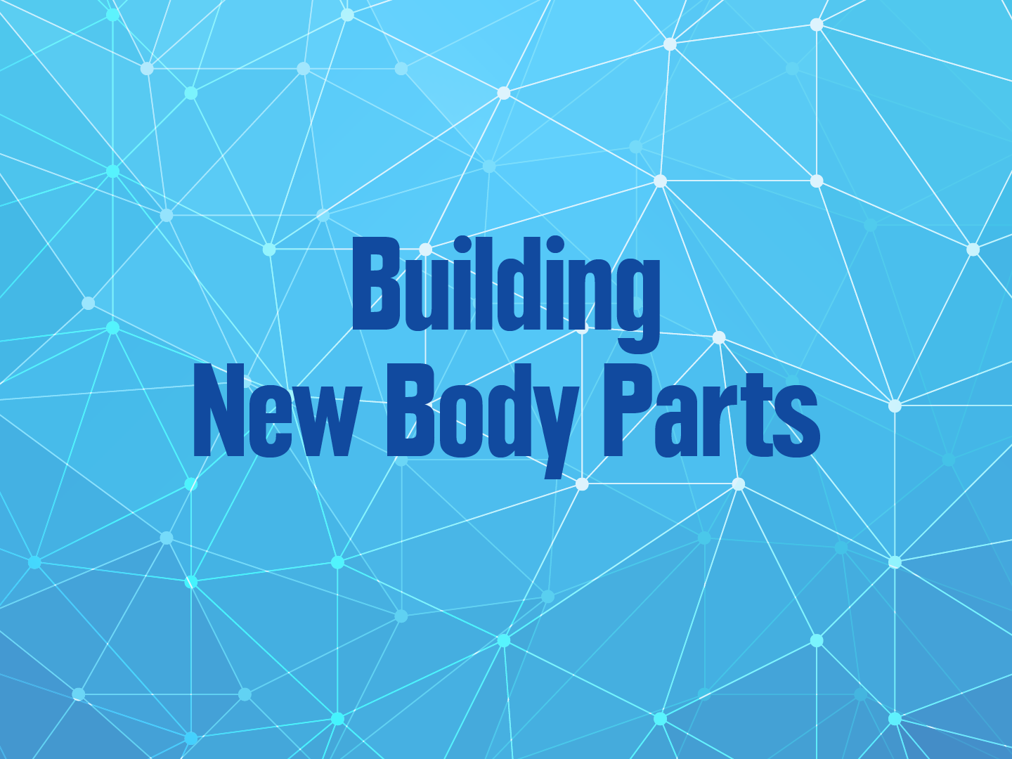 Slideshow title page. Text, "Building New Body Parts"