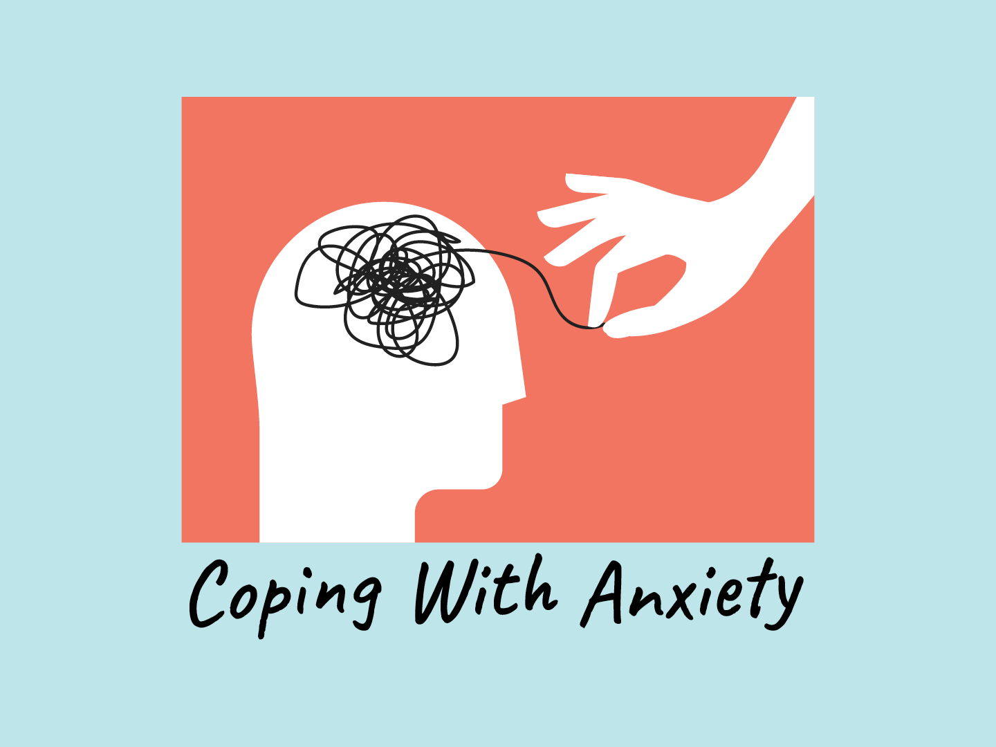 Illustration of a mind tangled in knots and a hand unfurling it. Text, "Coping with Anxiety"