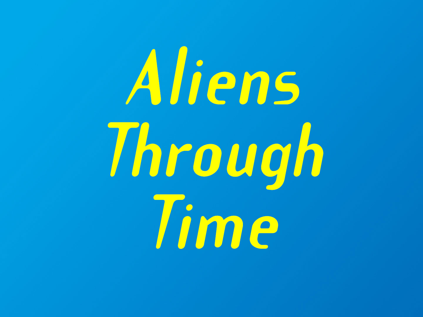Clickable slideshow cover: Aliens Through Time
